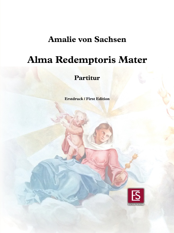 "Alma redemptoris mater"
Amalie von Sachsen